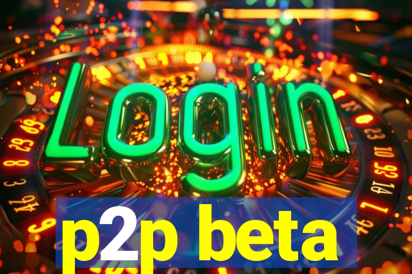 p2p beta